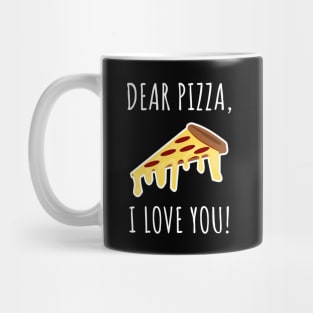 Dear Pizza I Love You Mug